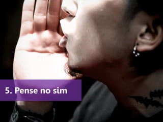 www.agendor.com.br
5. Pense no sim
 
