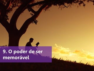 www.agendor.com.br
9. O poder de ser
memorável
 