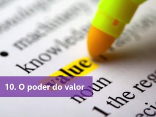 www.agendor.com.br
10. O poder do valor
 