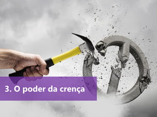 www.agendor.com.br
3. O poder da crença
 