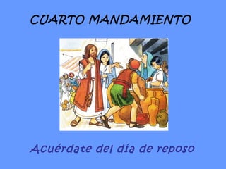 CUARTO MANDAMIENTO Acuérdate del día de reposo 