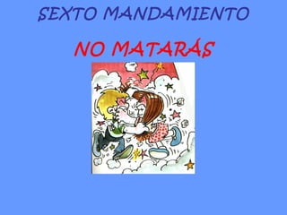 SEXTO MANDAMIENTO NO MATARÁS 
