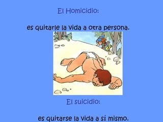 El suicidio: es quitarse la vida a sí mismo. El Homicidio: es quitarle la vida a otra persona. 