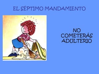 EL SÉPTIMO MANDAMIENTO NO COMETERÁS ADULTERIO 