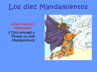 Los diez Mandamientos Hubo truenos y relámpagos. Y Dios entregó a Moisés los diez Mandamientos 
