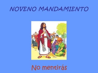 NOVENO MANDAMIENTO No mentirás 