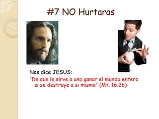 #7 NO Hurtaras




Nos dice JESUS:
”De que le sirve a uno ganar el mundo entero
  si se destruye a si mismo” (Mt. 16.26)
 
