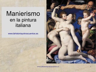 www.lahistoriayotroscuentos.es 1
Manierismo
en la pintura
italiana
www.lahistoriayotroscuentos.es
 