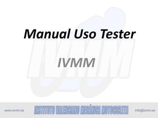 Manual Uso Tester

IVMM

 