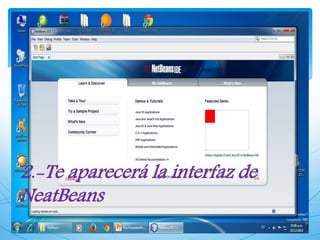 2.-Te aparecerá la interfaz de 
NeatBeans 
 
