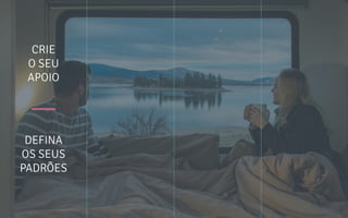 CRIE
O SEU
APOIO
DEFINA
OS SEUS
PADRÕES
 
