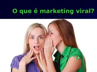 O que é marketing viral? 