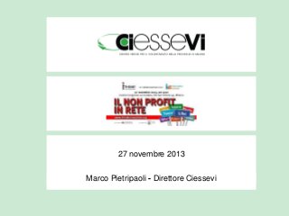 27 novembre 2013
Marco Pietripaoli - Direttore Ciessevi

 
