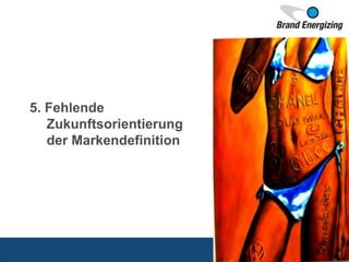 5. Fehlende
Zukunftsorientierung
der Markendefinition
16.10.2015 18
 