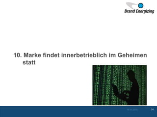 10. Marke findet innerbetrieblich im Geheimen
statt
16.10.2015 31
 