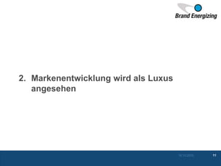 2. Markenentwicklung wird als Luxus
angesehen
16.10.2015 11
 
