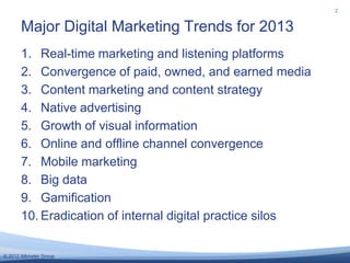 2


       Major Digital Marketing Trends for 2013
       1. Real-time marketing and listening platforms
       2. Converg...