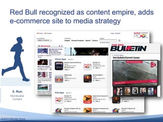Red Bull recognized as content empire, adds
       e-commerce site to media strategy




© 2012 Altimeter Group
 