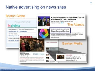 44


       Native advertising on news sites

       Boston Globe

                                          The Atlantic
...