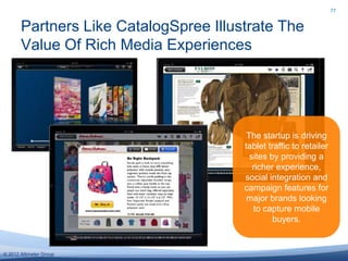 77


       Partners Like CatalogSpree Illustrate The
       Value Of Rich Media Experiences




                         ...