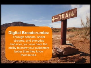 Digital Breadcrumbs:
               Through sensors, social
                streams, and everyday
             behavior, y...