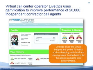 97


       Virtual call center operator LiveOps uses
       gamification to improve performance of 20,000
       independ...