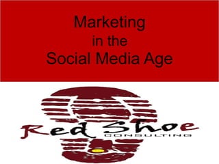 Marketing   in the  Social Media Age 