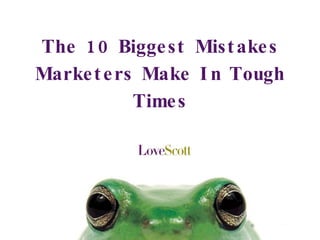 The 10 Biggest Mistakes Marketers Make In Tough Times 