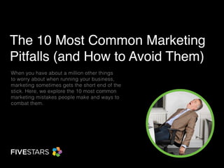 The 10 Most Common Marketing Pitfalls (and How to Avoid Them) 
When you have about a million other things to worry about when running your business, marketing sometimes gets the short end of the stick. Here, we explore the 10 most common marketing mistakes people make and ways to combat them.  