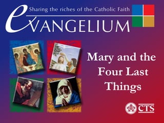 Mary and the
Four Last
Things
 