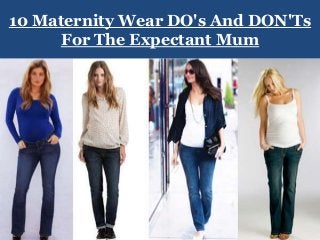 10 Maternity Wear DO's And DON'Ts
For The Expectant Mum
 