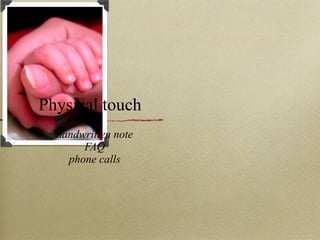 Physical touch ,[object Object],[object Object],[object Object]