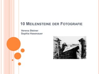 10 Meilensteine der Fotografie Verena SteinerSophia Hasenauer 