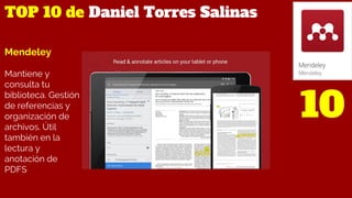 TOP 10 de Daniel Torres Salinas
10
Mendeley
Mantiene y
consulta tu
biblioteca. Gestión
de referencias y
organización de
ar...