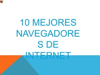  10 MEJORES NAVEGADORES DE INTERNET 