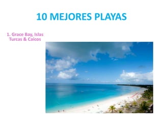 10 MEJORES PLAYAS 
1. Grace Bay, Islas 
Turcas & Caicos 
 