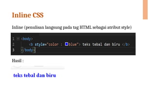 Inline CSS
Inline (penulisan langsung pada tag HTML sebagai atribut style)
Hasil :
 
