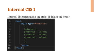 Internal CSS 1
Internal (Menggunakan tag style di dalam tag head)
 