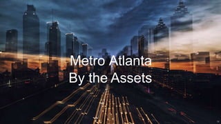 Metro Atlanta
By the Assets
14
 