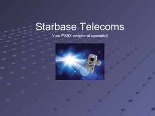 Your PABX peripheral specialist!
Starbase Telecoms
 