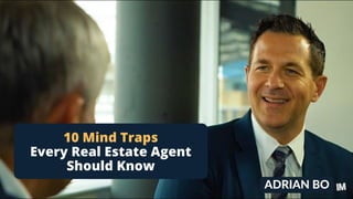 ADRIAN BO
10 Mind Traps
Every Real Estate Agent
Should Know
 