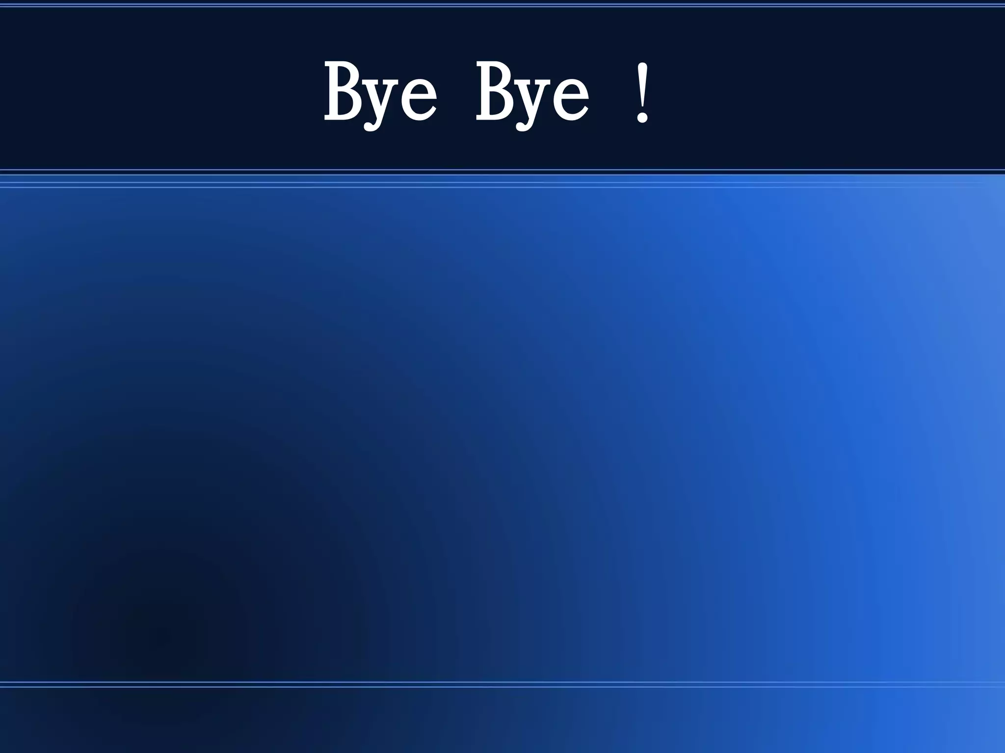 Bye Bye ！
 