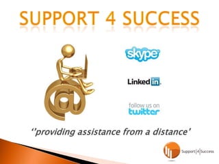 Support 4 success‘’providing assistance from a distance’