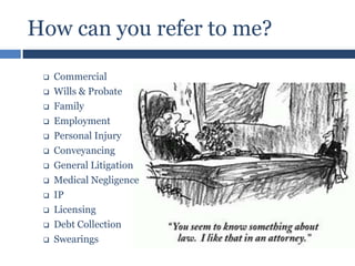 How can you refer to me?















Commercial
Wills & Probate
Family
Employment
Personal Injury
Conveyancing
General Litigation
Medical Negligence
IP
Licensing
Debt Collection
Swearings

 
