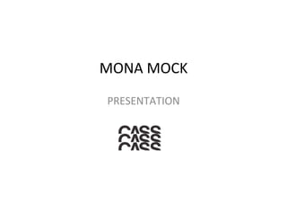 MONA	
  MOCK	
  	
  
PRESENTATION	
  
 