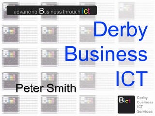 advancing Business through ict Derby Business ICT Peter Smith 