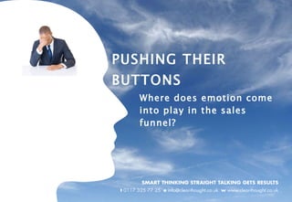 PUSHING THEIR BUTTONS Where does emotion come into play in the sales funnel? 