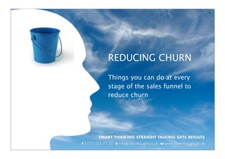 REDUCING CHURN
Things you can do at every
stage of the sales funnel to
reduce churn
 