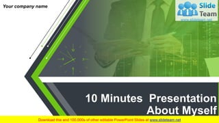 10 Minutes Presentation
About Myself
Your company name
 