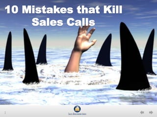 1
10 Mistakes that Kill
Sales Calls
 